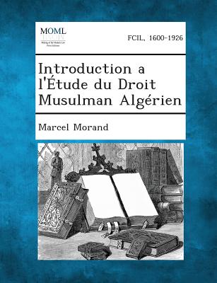 Introduction A L'Etude Du Droit Musulman Algerien - Morand, Marcel