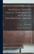 Introduction au calcul tensoriel et au calcul diffrentiel absolu; prface de m. Jacques Hadamard