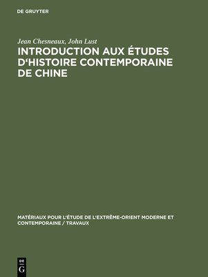 Introduction aux tudes d'histoire contemporaine de Chine - Chesneaux, Jean, and Lust, John, Dr.