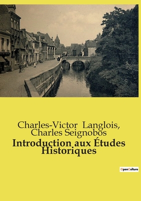 Introduction aux tudes Historiques - Seignobos, Charles, and Langlois, Charles-Victor