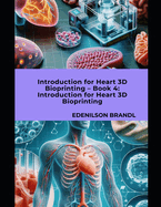 Introduction for Heart 3D Bioprinting - Book 4: Introduction for Heart 3D Bioprinting