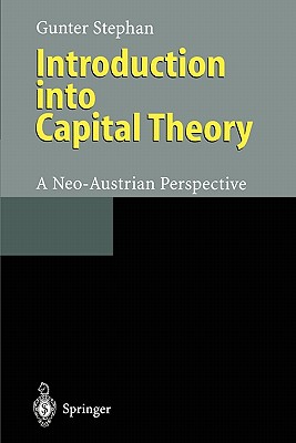 Introduction into Capital Theory: A Neo-Austrian Perspective - Stephan, Gunter