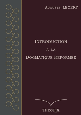 Introduction ? la Dogmatique R?form?e - Lecerf, Auguste