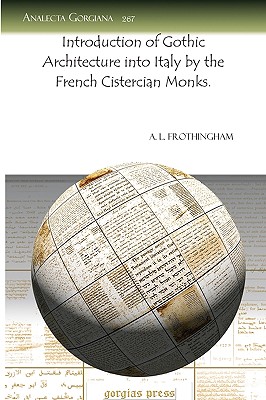 Introduction of Gothic Architecture Into Italy by the French Cistercian Monks. - Frothingham, Arthur L, Jr., and Frothingham, A L