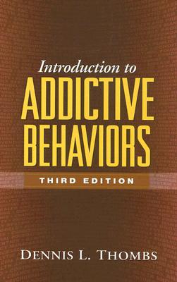 Introduction to Addictive Behaviors, Third Edition - Thombs, Dennis L, PhD