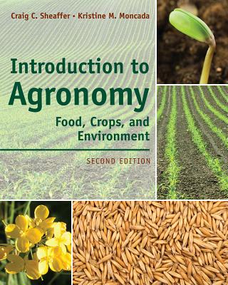 Introduction to Agronomy: Food, Crops, and Environment - Sheaffer, Craig C, and Moncada, Kristine M