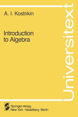 Introduction to Algebra - Kostrikin, A I, and Koblitz, N (Translated by)