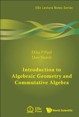 Introduction to Algebraic Geometry and Commutative Algebra - Patil, Dilip P, and Storch, Uwe