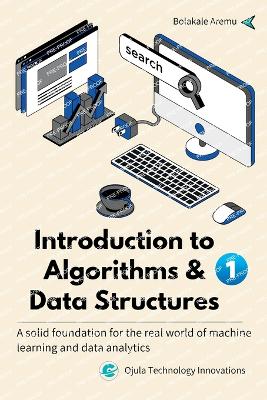 Introduction to Algorithms & Data Structures 1: A solid foundation for the real world of machine learning and data analytics - Aremu, Bolakale