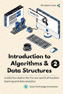 Introduction to Algorithms & Data Structures 2: A solid foundation for the real world of machine learning and data analytics - Aremu, Bolakale