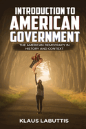 Introduction To American Government: The American Democracy In History And Context