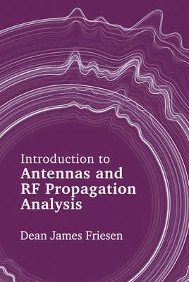 Introduction to Antennas and RF Propagation Analysis - Friesen, Dean James