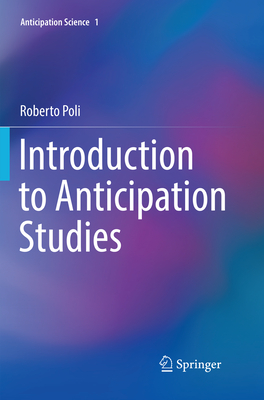 Introduction to Anticipation Studies - Poli, Roberto