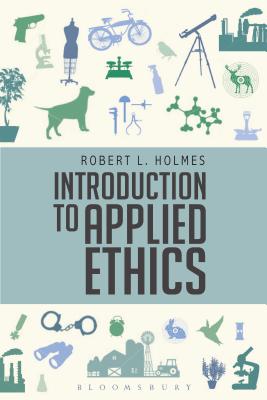 Introduction to Applied Ethics - Holmes, Robert L