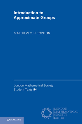 Introduction to Approximate Groups - Tointon, Matthew C. H.
