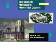 Introduction to Architectural Presentation Graphics - Griffin, Anthony, and Brunicardi, Victor Alvarez, and Alvarez-Brunicardi, Victor