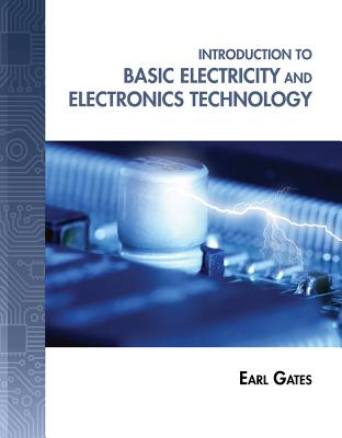 Introduction to Basic Electricity and Electronics Technology - Gates, Earl D