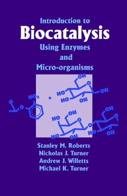 Introduction to Biocatalysis Using Enzymes and Microorganisms - Roberts, S M, and Turner, Nicholas J, and Willetts, Andrew J