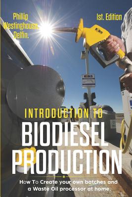 Introduction to Biodiesel Production 1st Edition: How to Create Your Own Batches and a Waste Oil Processor at Home. - Delfin Cota, Alan Adrian, and Westinghouse, Phillip