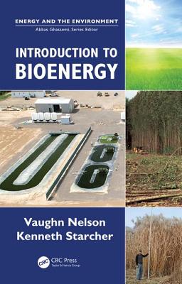 Introduction to Bioenergy - Nelson, Vaughn C., and Starcher, Kenneth L.