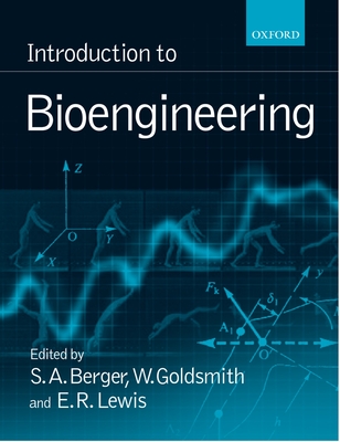 Introduction to Bioengineering - Berger, S a (Editor), and Goldsmith, W (Editor), and Lewis, E R (Editor)