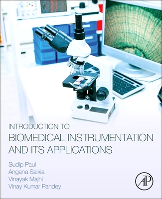 Introduction to Biomedical Instrumentation and Its Applications - Paul, Sudip, and Saikia, Angana, and Majhi, Vinayak