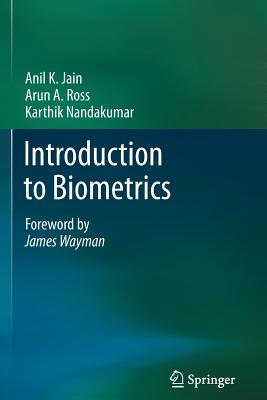 Introduction to Biometrics - Jain, Anil K., and Ross, Arun A., and Nandakumar, Karthik