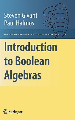 Introduction to Boolean Algebras - Givant, Steven, and Halmos, Paul