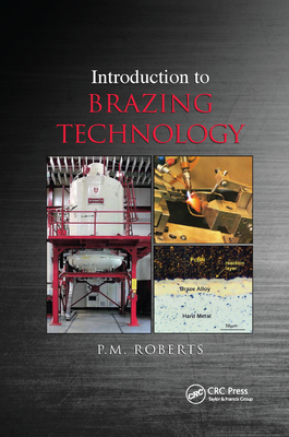 Introduction to Brazing Technology - Roberts, P M