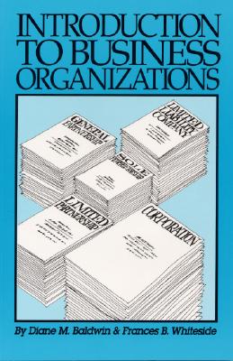 Introduction to Business Organizations - Baldwin, Diane M., and Whiteside, Frances B.