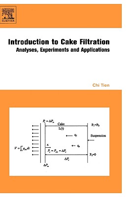 Introduction to Cake Filtration: Analyses, Experiments and Applications - Tien, Chi