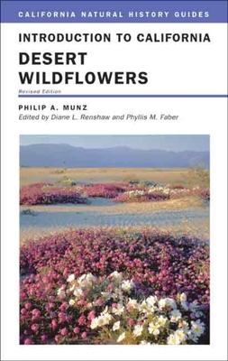 Introduction to California Desert Wildflowers: Volume 74 - Munz, Philip A, and Renshaw, Diane (Editor), and Ornduff, Robert (Introduction by)