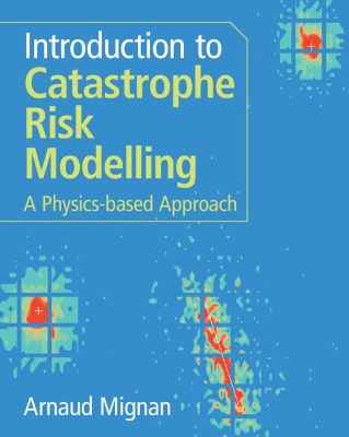 Introduction to Catastrophe Risk Modelling: A Physics-based Approach - Mignan, Arnaud