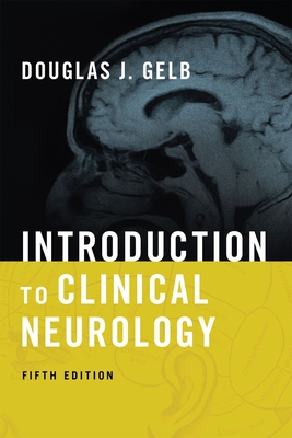 Introduction to Clinical Neurology - Gelb, Douglas J, Prof.