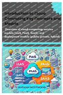 Introduction to Cloud Computing: Key Concepts and Models: Overview of cloud computing, service models (IaaS, PaaS, SaaS), and deployment models (public, private, hybrid).