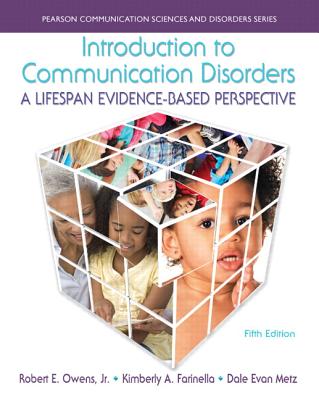 Introduction to Communication Disorders: A Lifespan Evidence-Based Perspective - Owens, Robert E., Jr., and Farinella, Kimberly A., and Metz, Dale Evan