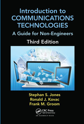 Introduction to Communications Technologies: A Guide for Non-Engineers, Third Edition - Jones, Stephan, and Kovac, Ronald J., and Groom, Frank M.