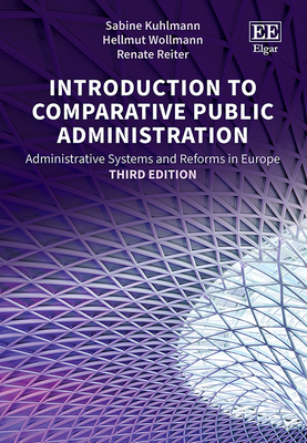 Introduction to Comparative Public Administration: Administrative Systems and Reforms in Europe, Third Edition - Kuhlmann, Sabine, and Wollmann, Hellmut, and Reiter, Renate