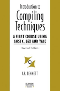 Introduction to Compiling Techniques: A First Course Using ANSI C, Lex, and Yacc - Bennett, J P