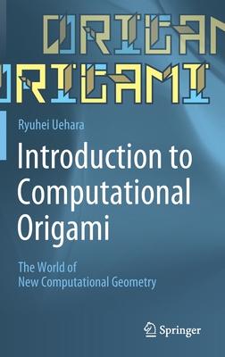 Introduction to Computational Origami: The World of New Computational Geometry - Uehara, Ryuhei