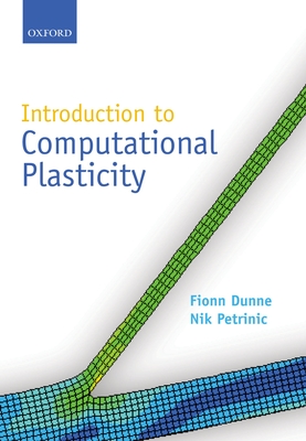 Introduction to Computational Plasticity - Dunne, Fionn, and Petrinic, Nik