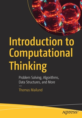 Introduction to Computational Thinking: Problem Solving, Algorithms, Data Structures, and More - Mailund, Thomas
