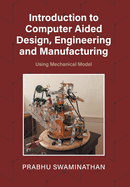 Introduction to Computer Aided Design, Engineering and Manufacturing: Using Mechanical Model