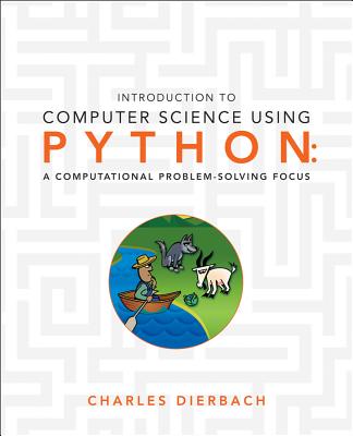 Introduction to Computer Science Using Python: A Computational Problem-Solving Focus - Dierbach, Charles