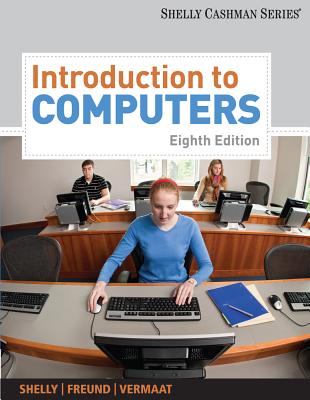 Introduction to Computers - Freund, Steven, and Shelly, Gary B., and Cashman, Thomas J.