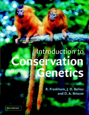 Introduction to Conservation Genetics - Frankham, Richard, and Ballou, Jonathan D, and Briscoe, David A