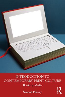Introduction to Contemporary Print Culture: Books as Media - Murray, Simone