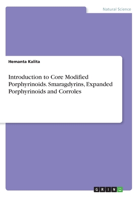 Introduction to Core Modified Porphyrinoids. Smaragdyrins, Expanded Porphyrinoids and Corroles - Kalita, Hemanta