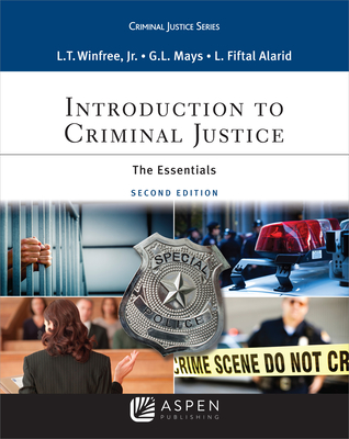 Introduction to Criminal Justice: The Essentials - Winfree, L Thomas, Jr., and Mays, G Larry