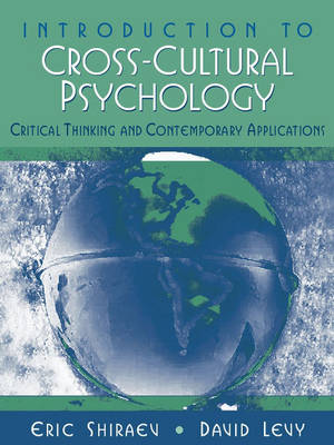 Introduction to Cross-Cultural Psychology: Critical Thinking and Contemporary Applications - Shiraev, Eric B., and Levy, David A.